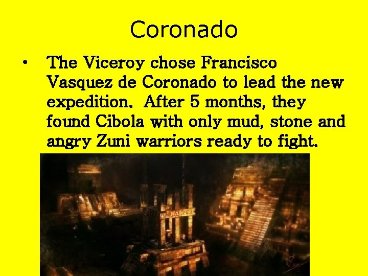 Coronado • The Viceroy chose Francisco Vasquez de Coronado to lead the new expedition.