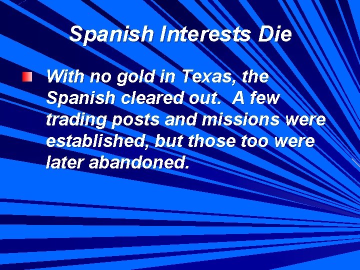 Spanish Interests Die With no gold in Texas, the Spanish cleared out. A few