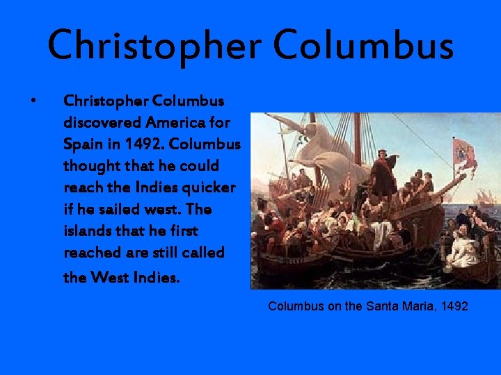 Christopher Columbus • Christopher Columbus discovered America for Spain in 1492. Columbus thought that