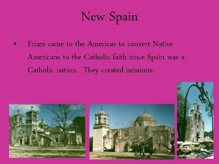 New Spain • Friars came to the Americas to convert Native Americans to the