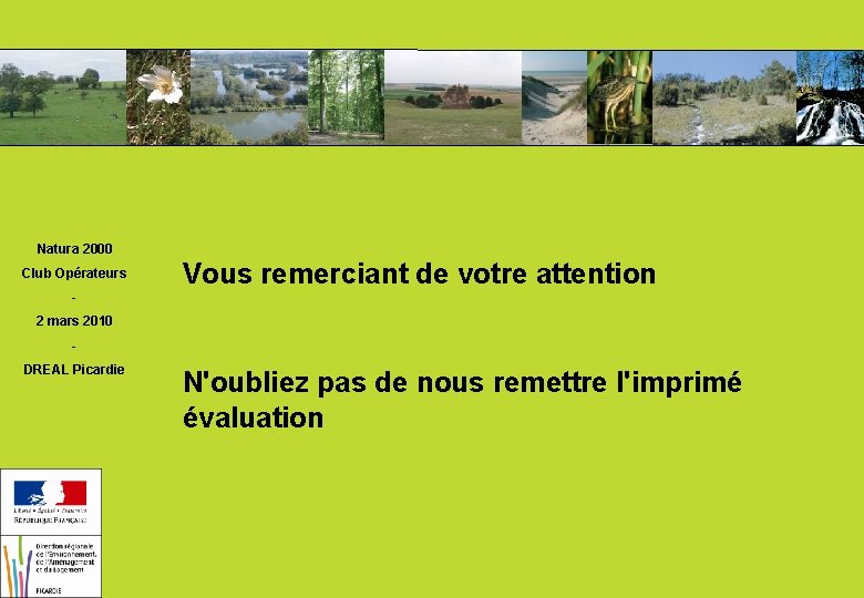 Natura 2000 Club Opérateurs Vous remerciant de votre attention 2 mars 2010 DREAL Picardie