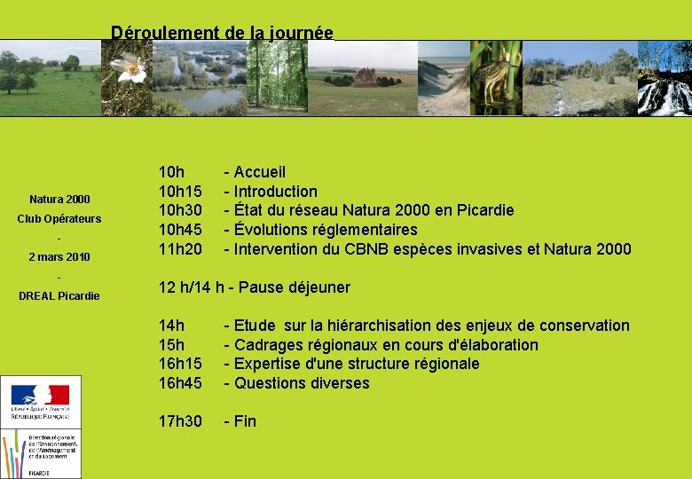 Déroulement de la journée Natura 2000 Club Opérateurs 2 mars 2010 DREAL Picardie 10