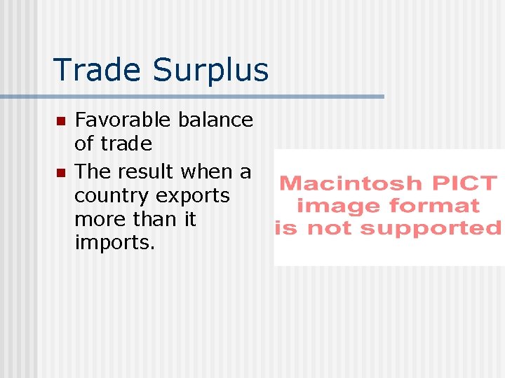 Trade Surplus n n Favorable balance of trade The result when a country exports