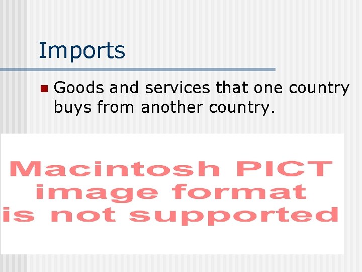 Imports n Goods and services that one country buys from another country. 