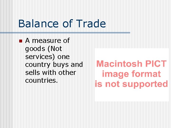Balance of Trade n A measure of goods (Not services) one country buys and