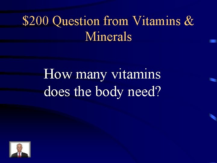 $200 Question from Vitamins & Minerals How many vitamins does the body need? 