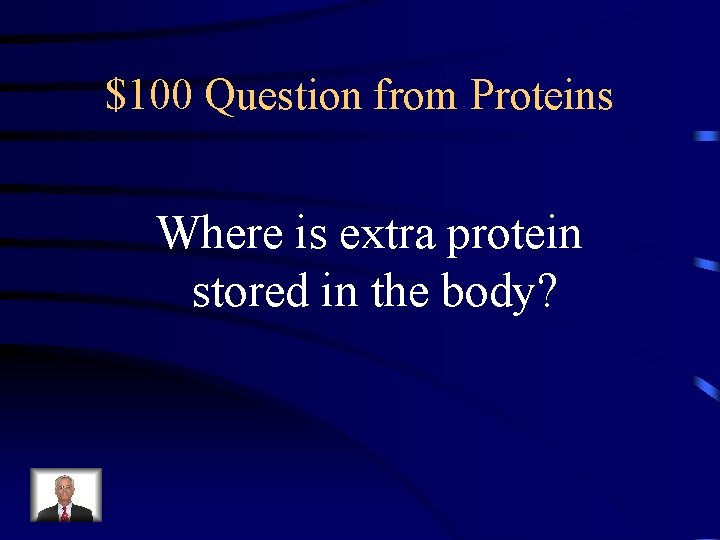 $100 Question from Proteins Where is extra protein stored in the body? 