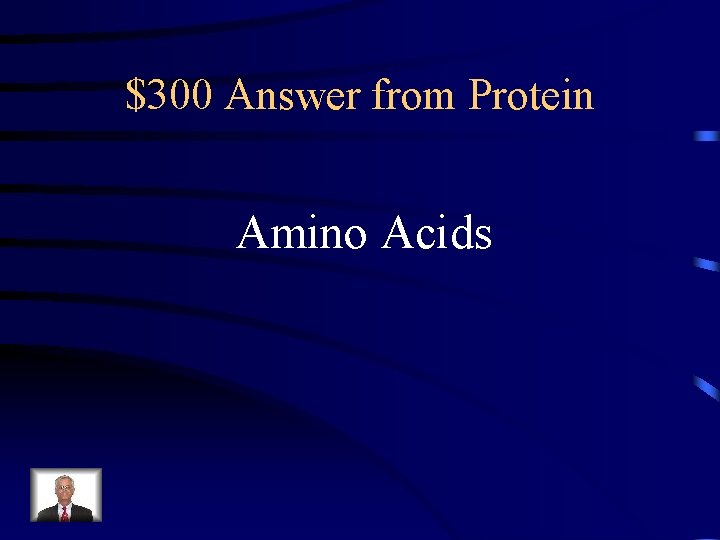 $300 Answer from Protein Amino Acids 