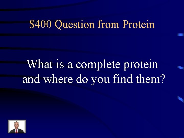 $400 Question from Protein What is a complete protein and where do you find