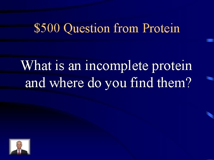 $500 Question from Protein What is an incomplete protein and where do you find