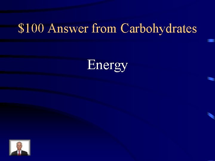 $100 Answer from Carbohydrates Energy 