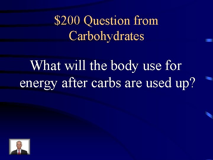 $200 Question from Carbohydrates What will the body use for energy after carbs are