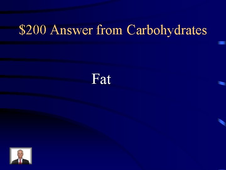 $200 Answer from Carbohydrates Fat 