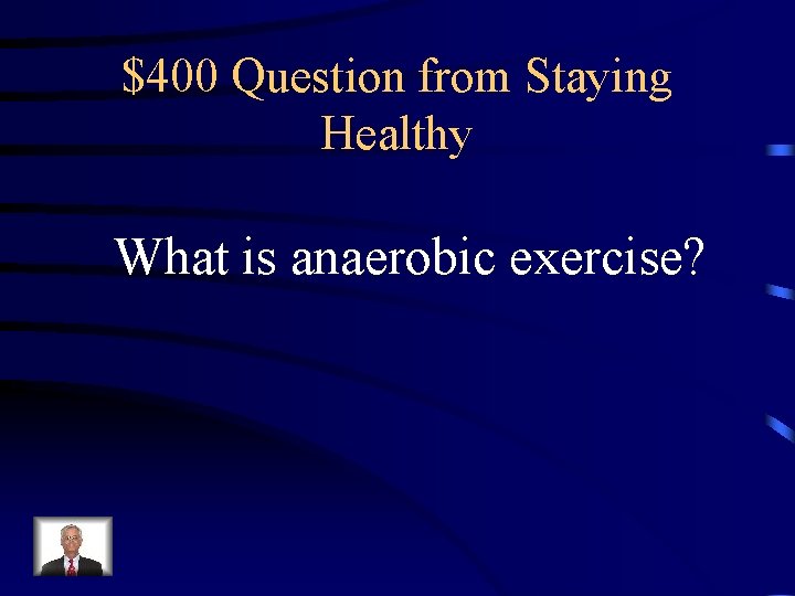 $400 Question from Staying Healthy What is anaerobic exercise? 