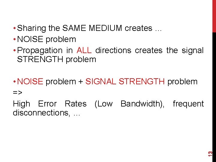  • Sharing the SAME MEDIUM creates … • NOISE problem • Propagation in