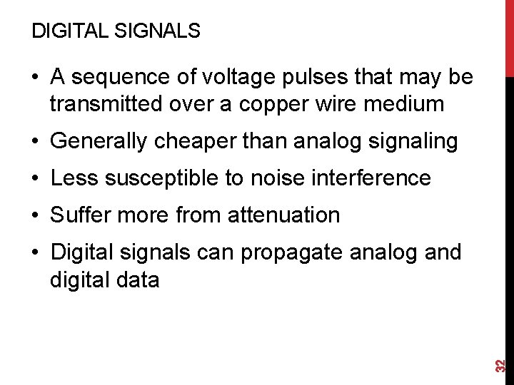 DIGITAL SIGNALS • A sequence of voltage pulses that may be transmitted over a