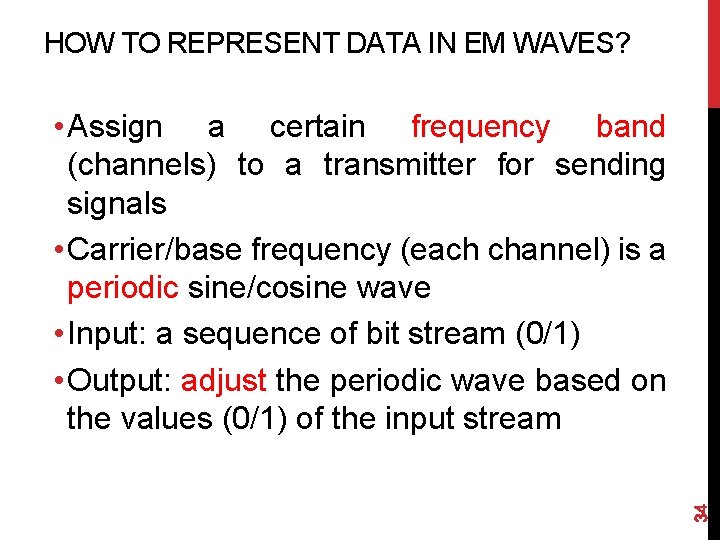 HOW TO REPRESENT DATA IN EM WAVES? 34 • Assign a certain frequency band