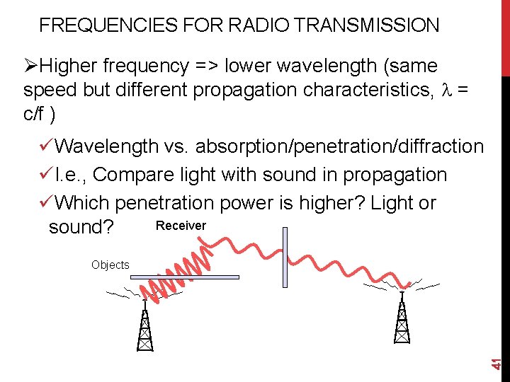 FREQUENCIES FOR RADIO TRANSMISSION ØHigher frequency => lower wavelength (same speed but different propagation