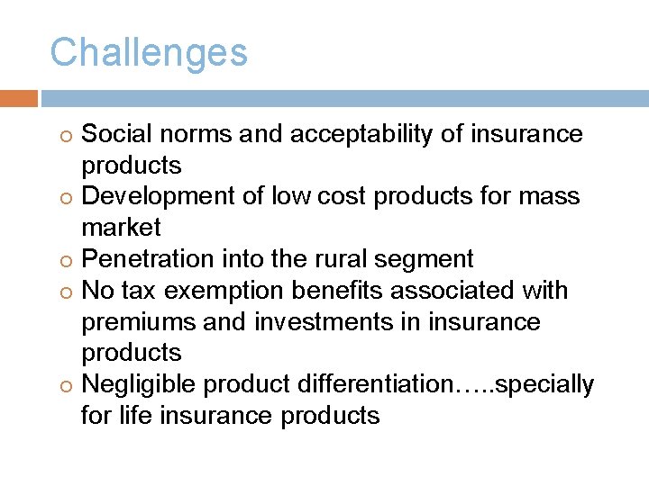 Challenges Social norms and acceptability of insurance products Development of low cost products for