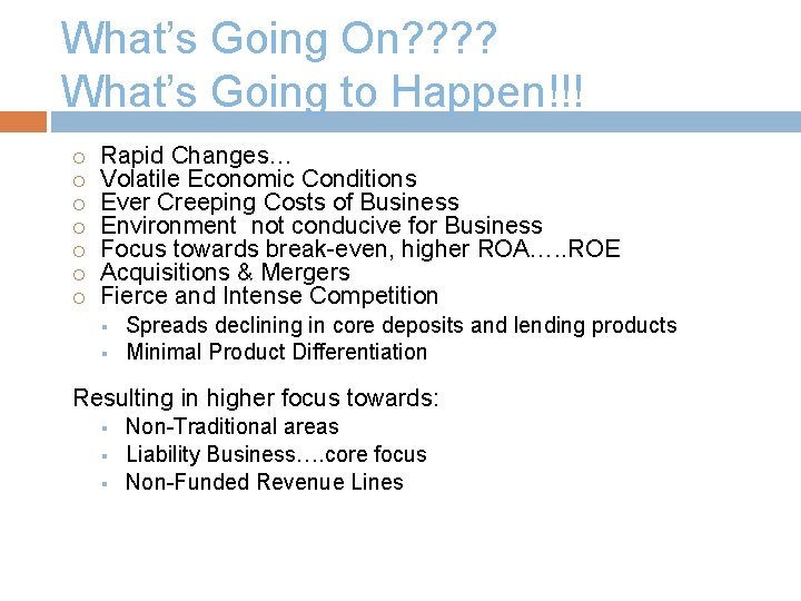 What’s Going On? ? What’s Going to Happen!!! Rapid Changes… Volatile Economic Conditions Ever