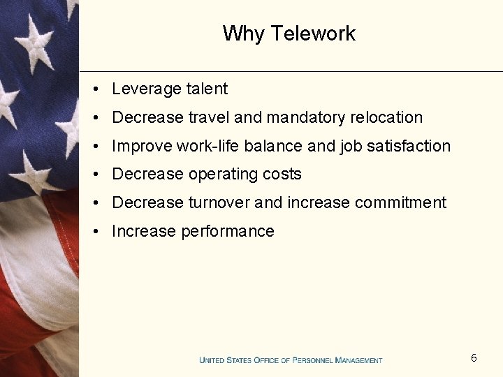 Why Telework • Leverage talent • Decrease travel and mandatory relocation • Improve work-life