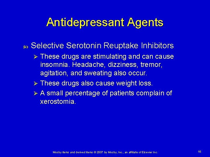 Antidepressant Agents Selective Serotonin Reuptake Inhibitors These drugs are stimulating and can cause insomnia.