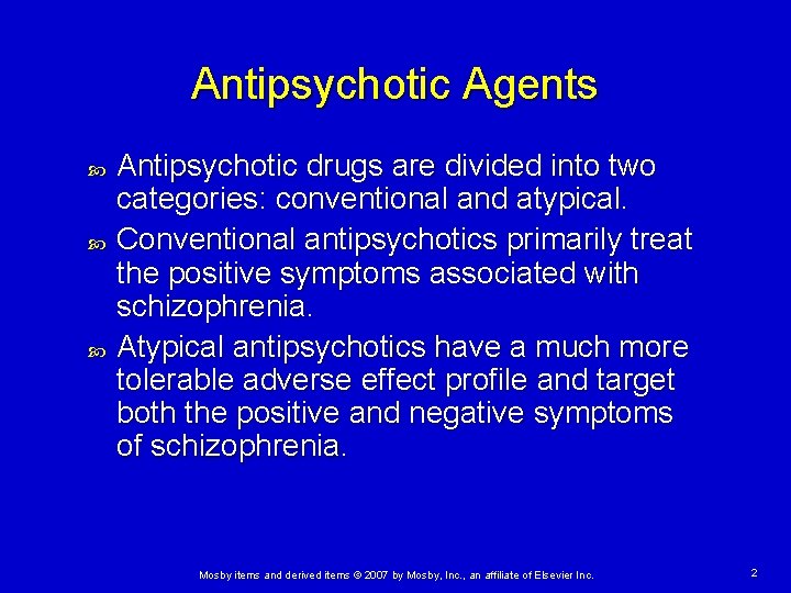 Antipsychotic Agents Antipsychotic drugs are divided into two categories: conventional and atypical. Conventional antipsychotics