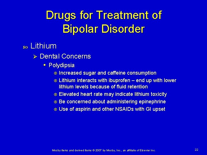 Drugs for Treatment of Bipolar Disorder Lithium Ø Dental Concerns • Polydipsia Increased sugar