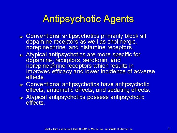 Antipsychotic Agents Conventional antipsychotics primarily block all dopamine receptors as well as cholinergic, norepinephrine,