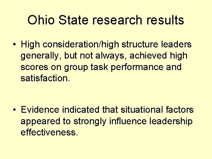 Ohio State research results • High consideration/high structure leaders generally, but not always, achieved