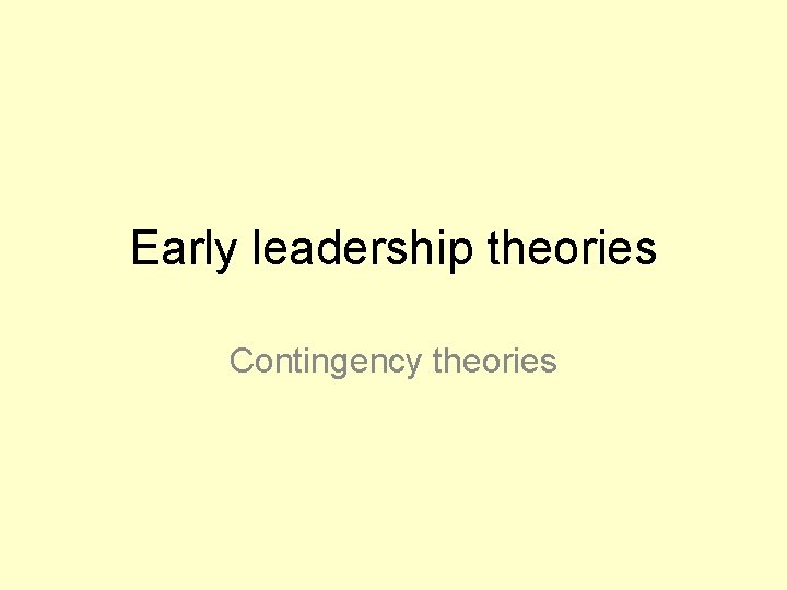 Early leadership theories Contingency theories 
