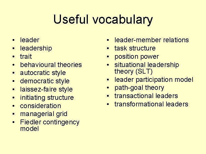 Useful vocabulary • • • leadership trait behavioural theories autocratic style democratic style laissez-faire