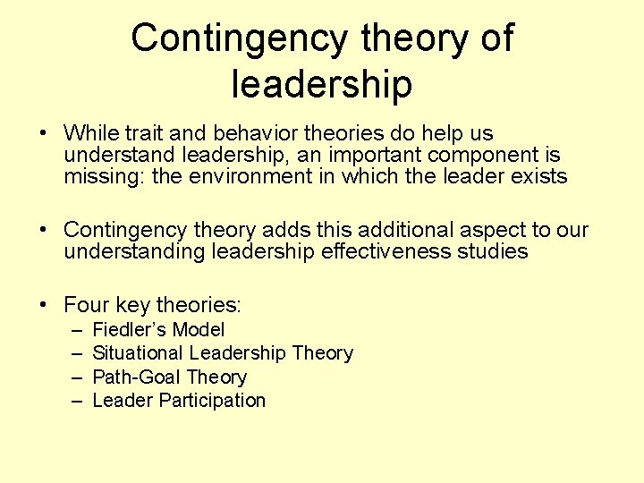 Contingency theory of leadership • While trait and behavior theories do help us understand