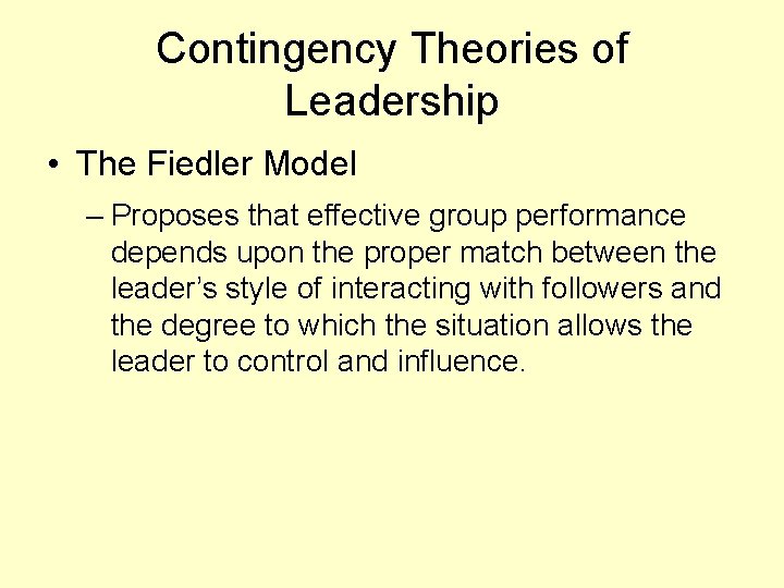 Contingency Theories of Leadership • The Fiedler Model – Proposes that effective group performance