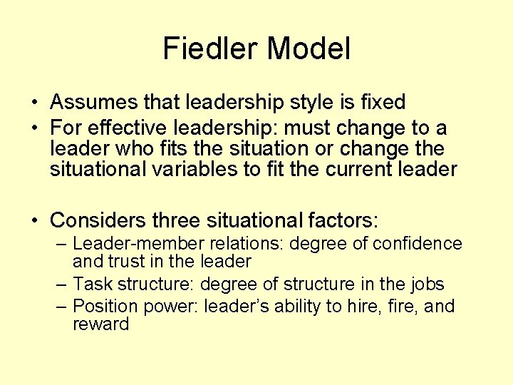 Fiedler Model • Assumes that leadership style is fixed • For effective leadership: must