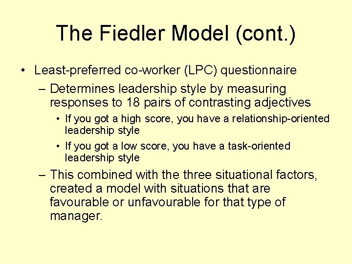 The Fiedler Model (cont. ) • Least-preferred co-worker (LPC) questionnaire – Determines leadership style