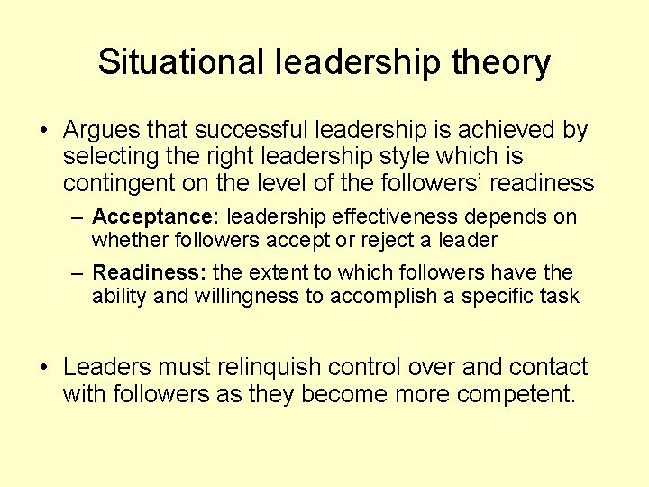 Situational leadership theory • Argues that successful leadership is achieved by selecting the right