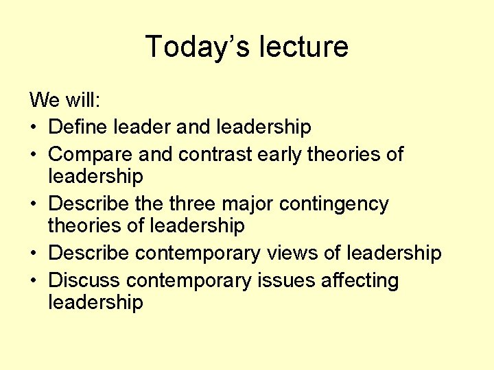 Today’s lecture We will: • Define leader and leadership • Compare and contrast early