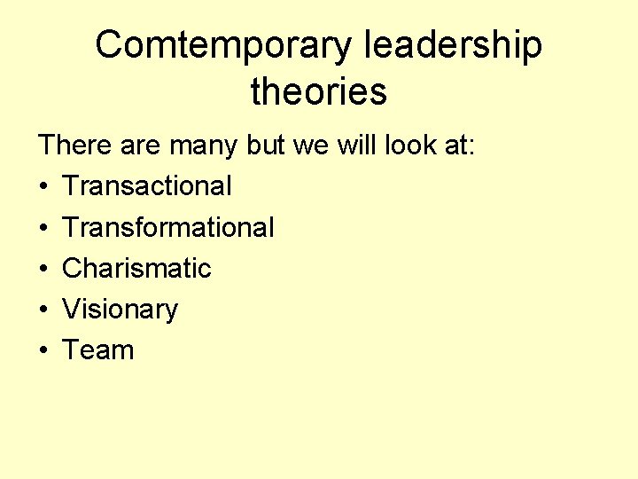 Comtemporary leadership theories There are many but we will look at: • Transactional •