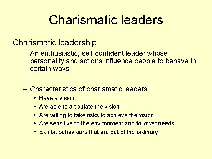 Charismatic leadership – An enthusiastic, self-confident leader whose personality and actions influence people to