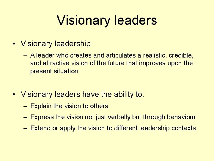 Visionary leaders • Visionary leadership – A leader who creates and articulates a realistic,