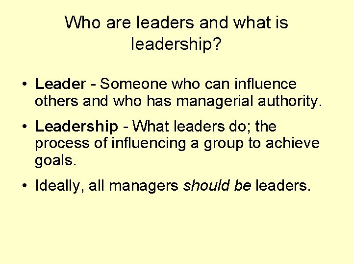 Who are leaders and what is leadership? • Leader - Someone who can influence