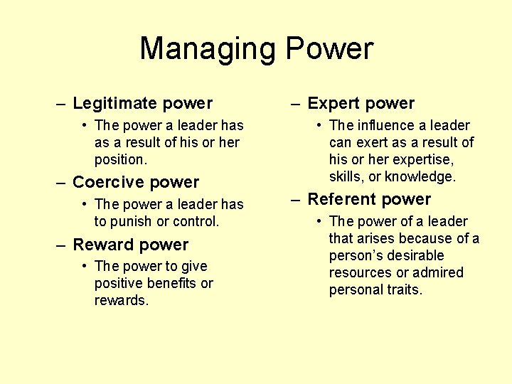 Managing Power – Legitimate power • The power a leader has as a result