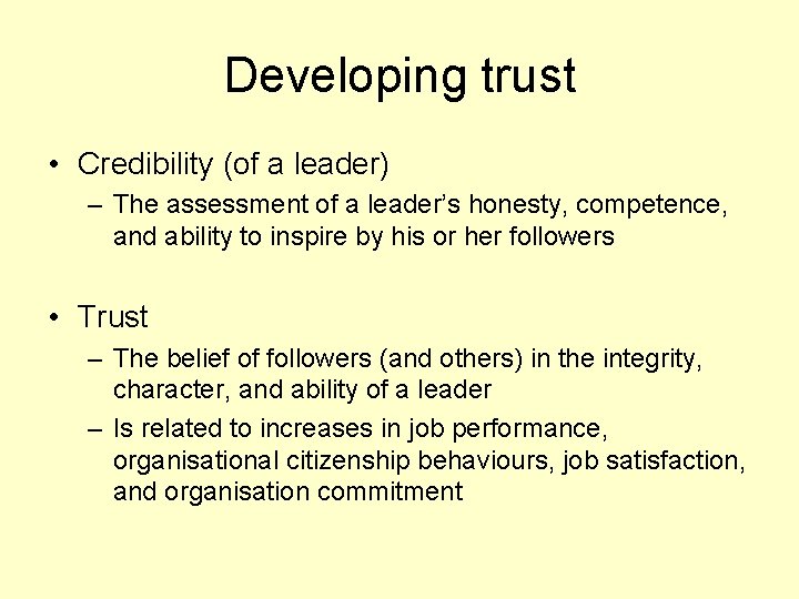 Developing trust • Credibility (of a leader) – The assessment of a leader’s honesty,