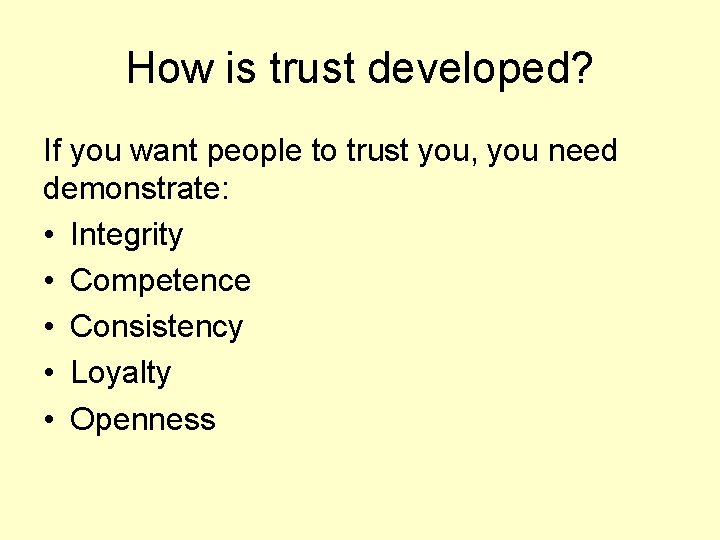 How is trust developed? If you want people to trust you, you need demonstrate: