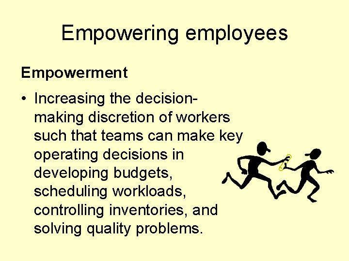 Empowering employees Empowerment • Increasing the decisionmaking discretion of workers such that teams can