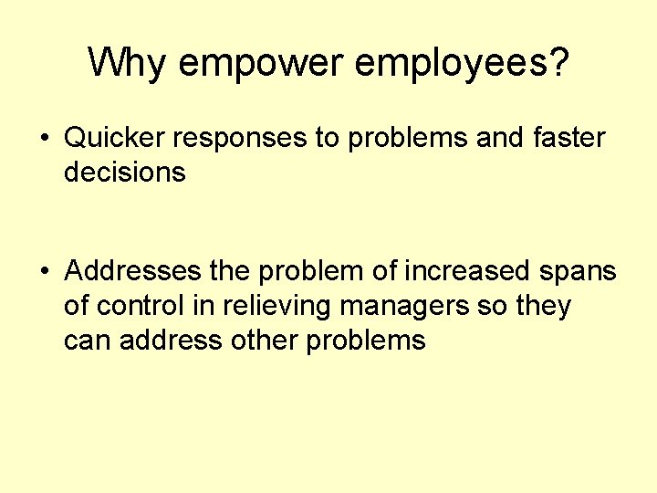 Why empower employees? • Quicker responses to problems and faster decisions • Addresses the