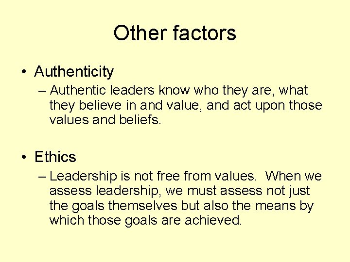 Other factors • Authenticity – Authentic leaders know who they are, what they believe