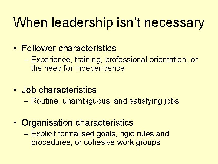 When leadership isn’t necessary • Follower characteristics – Experience, training, professional orientation, or the