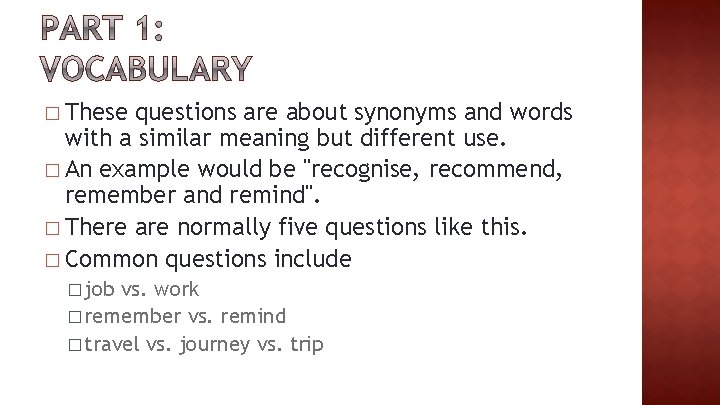 � These questions are about synonyms and words with a similar meaning but different